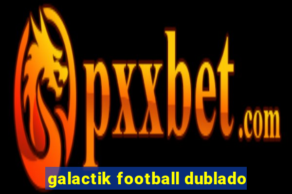 galactik football dublado